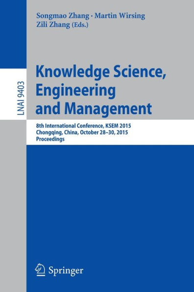 Knowledge Science, Engineering and Management: 8th International Conference, KSEM 2015, Chongqing, China, October 28-30, 2015, Proceedings