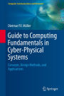 Guide to Computing Fundamentals in Cyber-Physical Systems: Concepts, Design Methods, and Applications