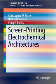 Title: Screen-Printing Electrochemical Architectures, Author: Craig E. Banks
