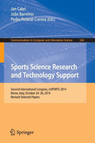 Title: Sports Science Research and Technology Support: Second International Congress, icSPORTS 2014, Rome, Italy, October 24-26, 2014, Revised Selected Papers, Author: Jan Cabri