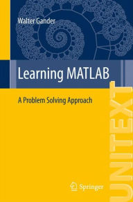 Title: Learning MATLAB: A Problem Solving Approach, Author: Walter Gander