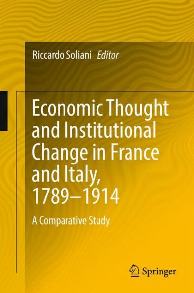 Economic Thought and Institutional Change France Italy, 1789-1914: A Comparative Study