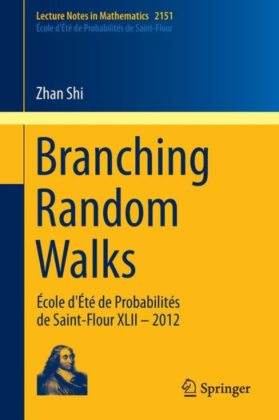 Branching Random Walks: ï¿½cole d'ï¿½tï¿½ de Probabilitï¿½s de Saint-Flour XLII - 2012