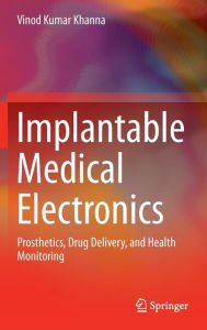 Free ebooks download portal Implantable Medical Electronics: Prosthetics, Drug Delivery, and Health Monitoring 9783319254463 (English Edition) by Vinod Kumar Khanna