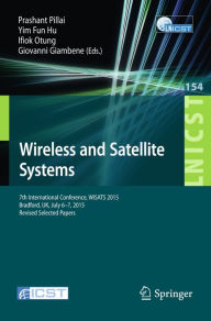 Title: Wireless and Satellite Systems: 7th International Conference, WiSATS 2015, Bradford, UK, July 6-7, 2015. Revised Selected Papers, Author: Prashant Pillai