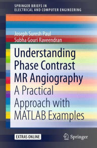 Understanding Phase Contrast MR Angiography: A Practical Approach with MATLAB examples