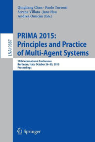 Title: PRIMA 2015: Principles and Practice of Multi-Agent Systems: 18th International Conference, Bertinoro, Italy, October 26-30, 2015, Proceedings, Author: Qingliang Chen