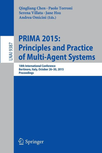 PRIMA 2015: Principles and Practice of Multi-Agent Systems: 18th International Conference, Bertinoro, Italy, October 26-30, 2015, Proceedings