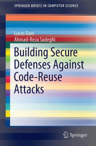 Building Secure Defenses Against Code-Reuse Attacks