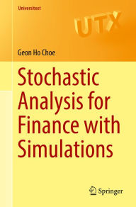 Title: Stochastic Analysis for Finance with Simulations, Author: Geon Ho Choe