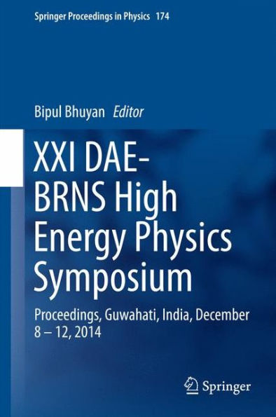 XXI DAE-BRNS High Energy Physics Symposium: Proceedings, Guwahati, India, December 8 - 12, 2014