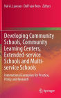 Developing Community Schools, Community Learning Centers, Extended-service Schools and Multi-service Schools: International Exemplars for Practice, Policy and Research