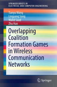 Title: Overlapping Coalition Formation Games in Wireless Communication Networks, Author: Tianyu Wang