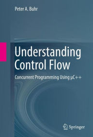 Title: Understanding Control Flow: Concurrent Programming Using ?C++, Author: Peter A. Buhr