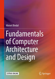 Title: Fundamentals of Computer Architecture and Design, Author: Ahmet Bindal