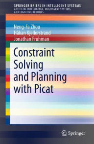 Title: Constraint Solving and Planning with Picat, Author: Neng-Fa Zhou