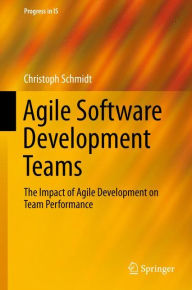 Best selling books pdf free download Agile Software Development Teams: The Impact of Agile Development on Team Performance PDB 9783319260556 by Christoph Schmidt (English literature)