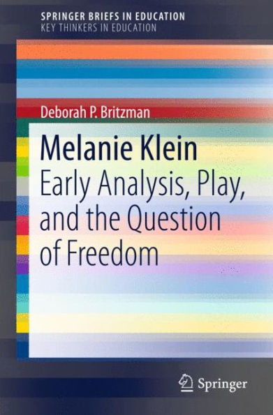 Melanie Klein: Early Analysis, Play, and the Question of Freedom