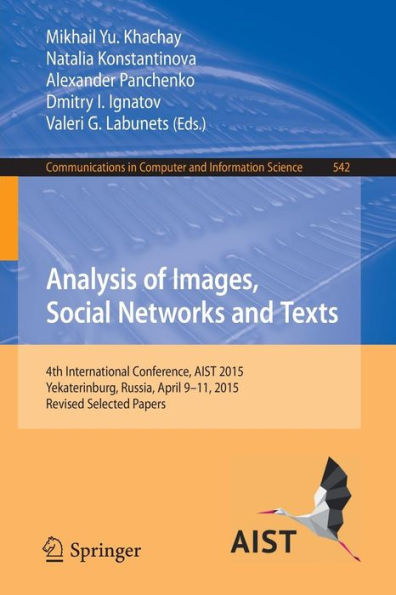 Analysis of Images, Social Networks and Texts: 4th International Conference, AIST 2015, Yekaterinburg, Russia, April 9-11, 2015, Revised Selected Papers