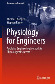 Download it ebooks Physiology for Engineers: Applying Engineering Methods to Physiological Systems ePub by Michael Chappell, Stephen Payne 9783319261959 English version