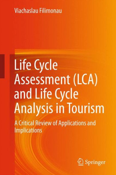Life Cycle Assessment (LCA) and Life Cycle Analysis in Tourism: A Critical Review of Applications and Implications