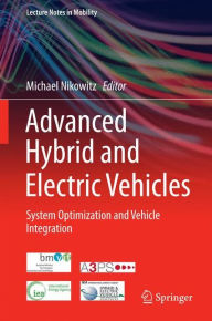 Title: Advanced Hybrid and Electric Vehicles: System Optimization and Vehicle Integration, Author: Michael Nikowitz