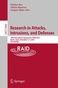 Title: Research in Attacks, Intrusions, and Defenses: 18th International Symposium, RAID 2015, Kyoto, Japan,November 2-4, 2015. Proceedings, Author: Herbert Bos