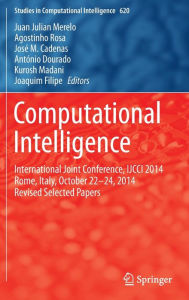 Title: Computational Intelligence: International Joint Conference, IJCCI 2014 Rome, Italy, October 22-24, 2014 Revised Selected Papers, Author: Juan Julian Merelo