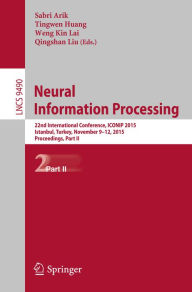 Title: Neural Information Processing: 22nd International Conference, ICONIP 2015, Istanbul, Turkey, November 9-12, 2015, Proceedings, Part II, Author: Sabri Arik