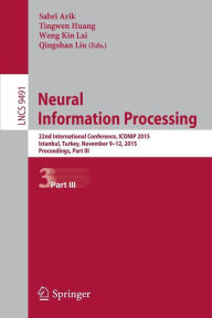 Title: Neural Information Processing: 22nd International Conference, ICONIP 2015, Istanbul, Turkey, November 9-12, 2015, Proceedings Part III, Author: Sabri Arik