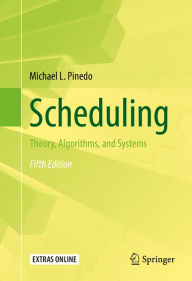 Title: Scheduling: Theory, Algorithms, and Systems, Author: Michael L. Pinedo