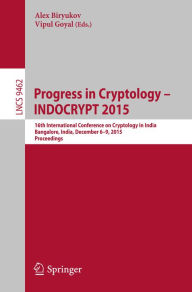 Title: Progress in Cryptology -- INDOCRYPT 2015: 16th International Conference on Cryptology in India, Bangalore, India, December 6-9, 2015, Proceedings, Author: Alex Biryukov
