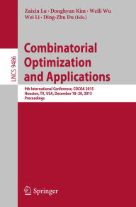 Title: Combinatorial Optimization and Applications: 9th International Conference, COCOA 2015, Houston, TX, USA, December 18-20, 2015, Proceedings, Author: Zaixin Lu