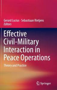 Effective Civil-Military Interaction in Peace Operations: Theory and Practice