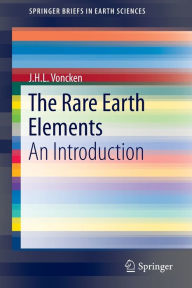 Title: The Rare Earth Elements: An Introduction, Author: J.H.L. Voncken