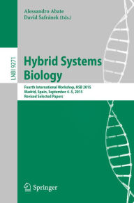 Title: Hybrid Systems Biology: Fourth International Workshop, HSB 2015, Madrid, Spain, September 4-5, 2015. Revised Selected Papers, Author: Alessandro Abate
