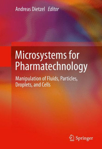 Microsystems for Pharmatechnology: Manipulation of Fluids, Particles, Droplets, and Cells