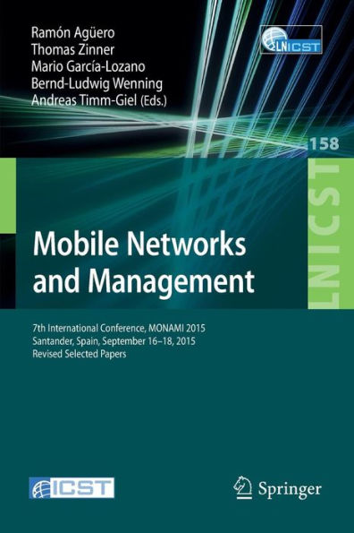 Mobile Networks and Management: 7th International Conference, MONAMI 2015, Santander, Spain, September 16-18, 2015, Revised Selected Papers