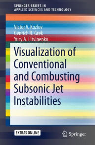 Title: Visualization of Conventional and Combusting Subsonic Jet Instabilities, Author: Victor V. Kozlov