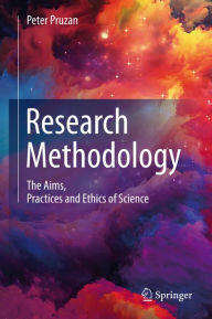 Title: Research Methodology: The Aims, Practices and Ethics of Science, Author: Peter Pruzan