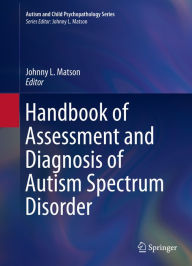 Title: Handbook of Assessment and Diagnosis of Autism Spectrum Disorder, Author: Johnny L. Matson