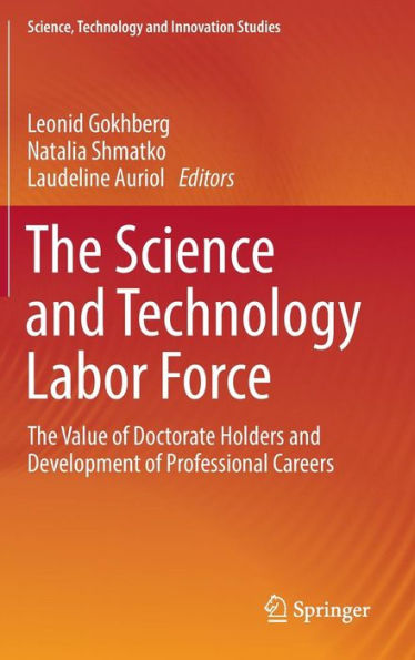 The Science and Technology Labor Force: The Value of Doctorate Holders and Development of Professional Careers