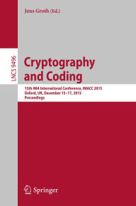 Title: Cryptography and Coding: 15th IMA International Conference, IMACC 2015, Oxford, UK, December 15-17, 2015. Proceedings, Author: Jens Groth