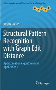 Title: Structural Pattern Recognition with Graph Edit Distance: Approximation Algorithms and Applications, Author: Kaspar Riesen