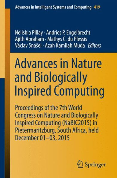 Advances in Nature and Biologically Inspired Computing: Proceedings of the 7th World Congress on Nature and Biologically Inspired Computing (NaBIC2015) in Pietermaritzburg, South Africa, held December 01-03, 2015