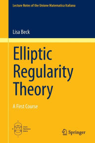 Title: Elliptic Regularity Theory: A First Course, Author: Lisa Beck