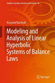 Title: Modeling and Analysis of Linear Hyperbolic Systems of Balance Laws, Author: Krzysztof Bartecki