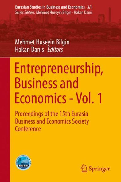 Entrepreneurship, Business and Economics - Vol. 1: Proceedings of the 15th Eurasia Business and Economics Society Conference