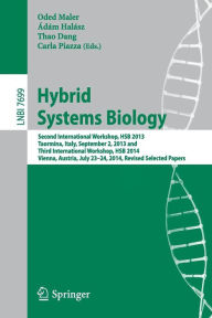 Title: Hybrid Systems Biology: Second International Workshop, HSB 2013, Taormina, Italy, September 2, 2013 and Third International Workshop, HSB 2014, Vienna, Austria, July 23-24, 2014, Revised Selected Papers, Author: Oded Maler