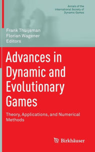 Title: Advances in Dynamic and Evolutionary Games: Theory, Applications, and Numerical Methods, Author: Frank Thuijsman